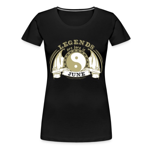 Legends are born in June - Women's Premium T-Shirt
