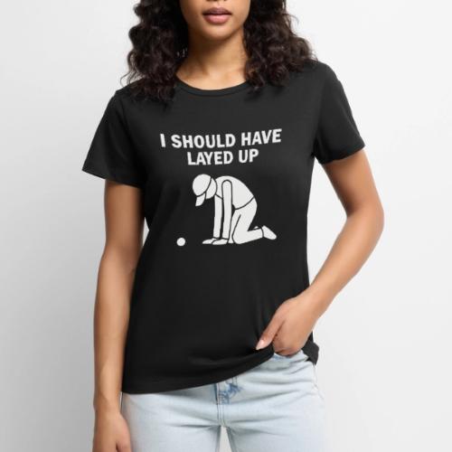 I Should Have Layed Up - Golf Regret Tee - Women's Premium T-Shirt