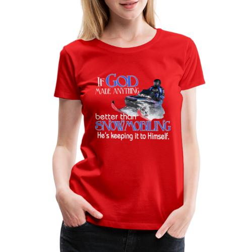 God Snowmobiling - Women's Premium T-Shirt