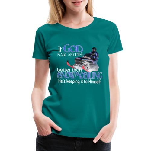 God Snowmobiling - Women's Premium T-Shirt
