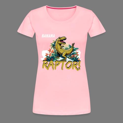 Funny Banana Raptor T-Rex Design - Women's Premium T-Shirt