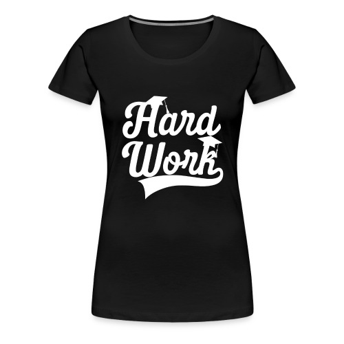 Hardwork #student - Women's Premium T-Shirt