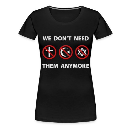 We Don't Need Religion Anymore - Women's Premium T-Shirt
