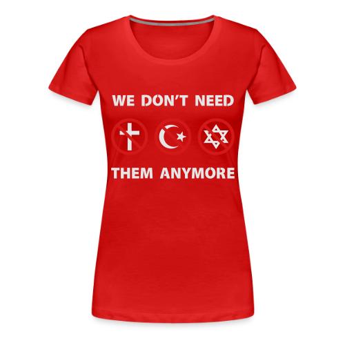 We Don't Need Religion Anymore - Women's Premium T-Shirt