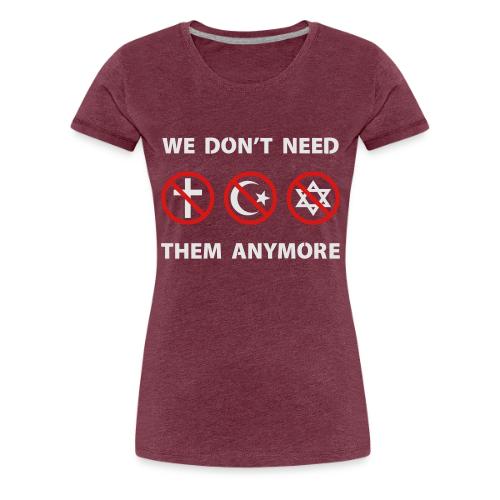 We Don't Need Religion Anymore - Women's Premium T-Shirt