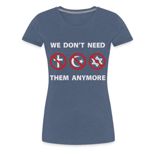 We Don't Need Religion Anymore - Women's Premium T-Shirt