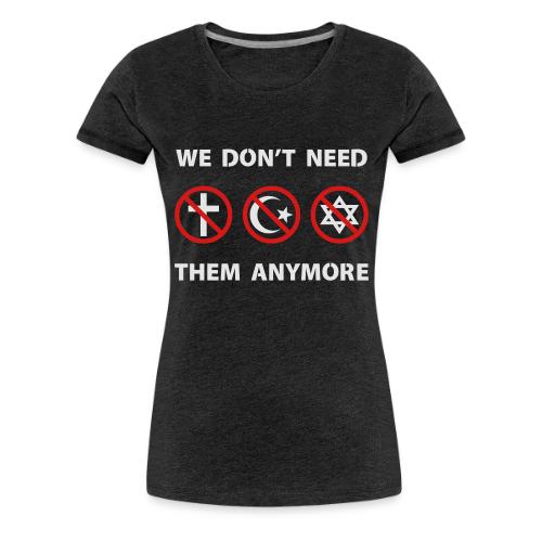 We Don't Need Religion Anymore - Women's Premium T-Shirt