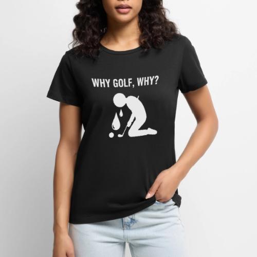 Why Golf Why - Golf Gag Gift Tee for Men - Women's Premium T-Shirt