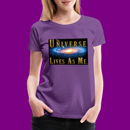 The Universe Lives As Me. - Women's Premium T-Shirt