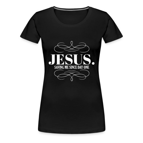 Jesus Saving me since day one White type - Women's Premium T-Shirt