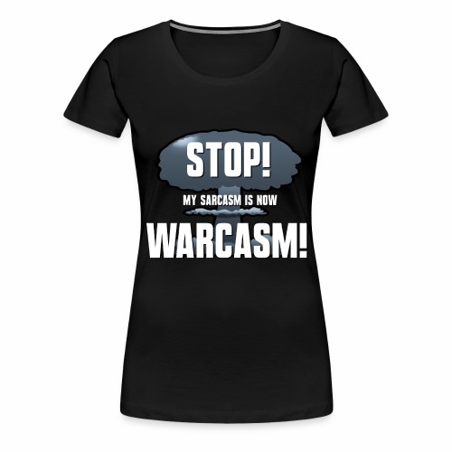 WARCASM! - Women's Premium T-Shirt