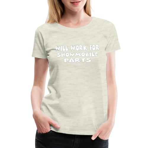 Will Work For Snowmobile Parts - Women's Premium T-Shirt