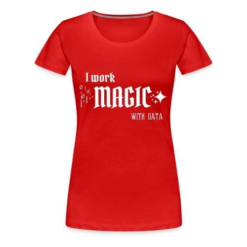 I Work Magic with Data (dark) - Women's Premium T-Shirt