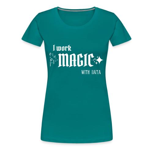 I Work Magic with Data (dark) - Women's Premium T-Shirt