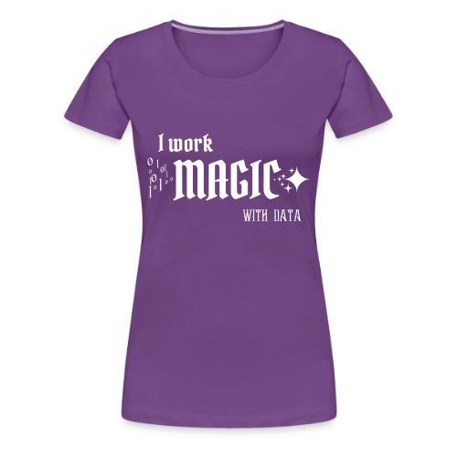 I Work Magic with Data (dark) - Women's Premium T-Shirt