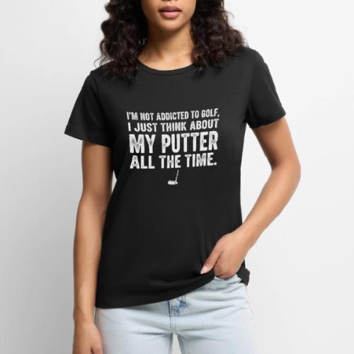I'm Not Addicted To Golf - Golf Dad Gift Tee - Women's Premium T-Shirt