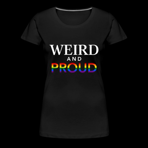 Weird Proud - Women's Premium T-Shirt