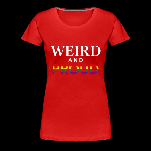 Weird Proud - Women's Premium T-Shirt