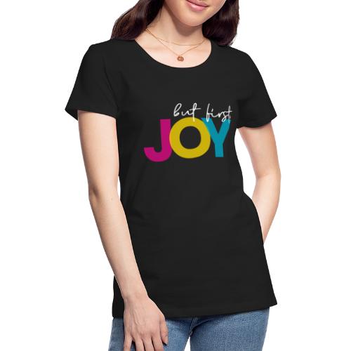But First, Joy Merch - Women's Premium T-Shirt