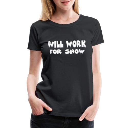 Will Work For Snow - Women's Premium T-Shirt