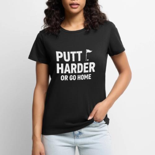 Golf Gift for Dad - Putt Harder Funny Graphic Tee - Women's Premium T-Shirt
