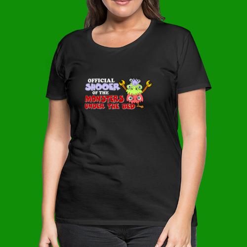 Official Shooer of the Monsters Under the Bed - Women's Premium T-Shirt