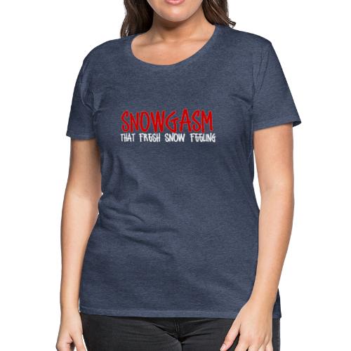 Snowgasm - Women's Premium T-Shirt