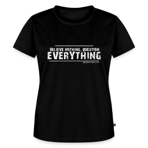 Believe NOTHING. Question EVERYTHING - Women's Premium T-Shirt