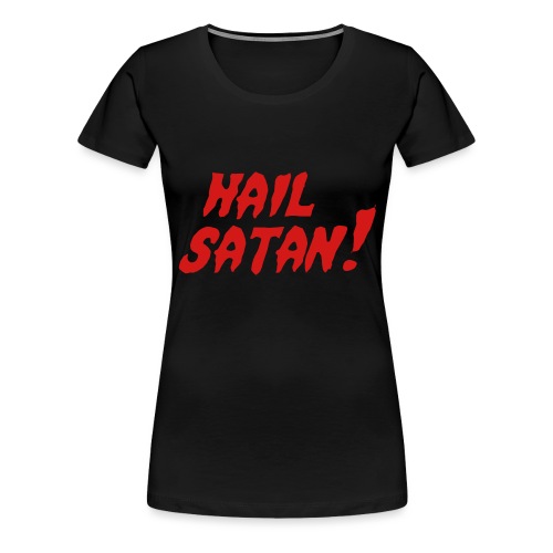 Hail Satan! - Women's Premium T-Shirt