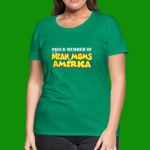 Mean Moms of America - Women's Premium T-Shirt