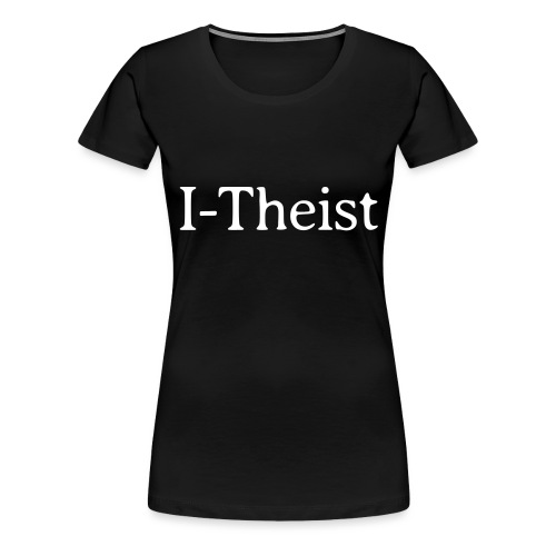 I-Theist - Women's Premium T-Shirt