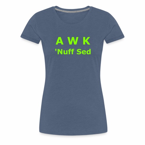 Awk. 'Nuff Sed - Women's Premium T-Shirt