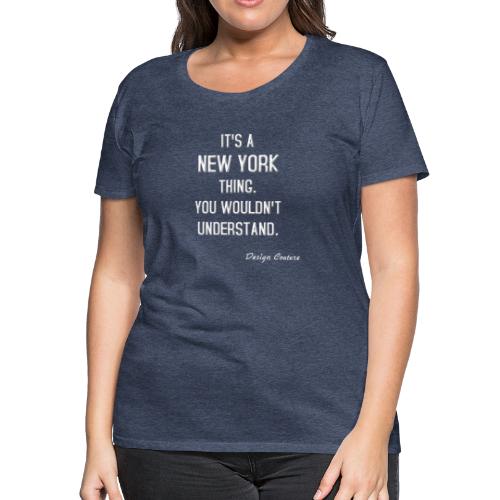 IT S A NEW YORK THING WHITE - Women's Premium T-Shirt