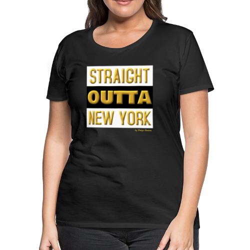 STRAIGHT OUTTA NEW YORK GOLD - Women's Premium T-Shirt