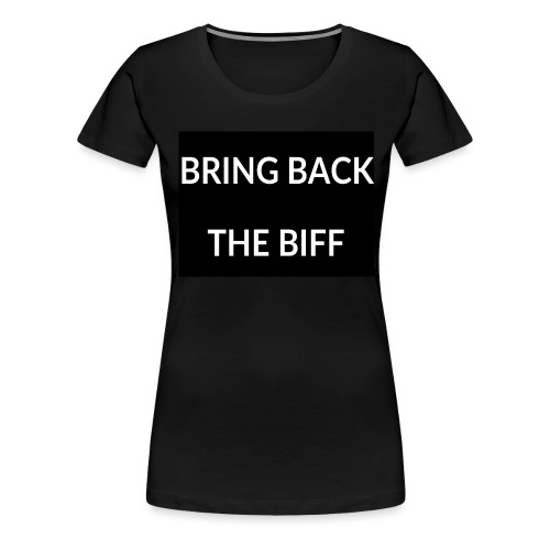 BRING BACK THE BIFF - Women's Premium T-Shirt