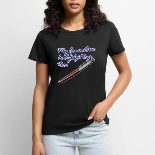 My generation had fidget toys, too! - Women's Premium T-Shirt