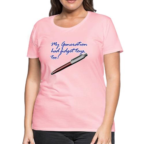 My generation had fidget toys, too! - Women's Premium T-Shirt