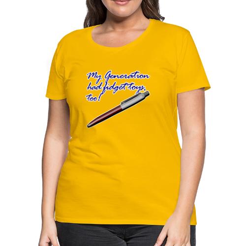 My generation had fidget toys, too! - Women's Premium T-Shirt