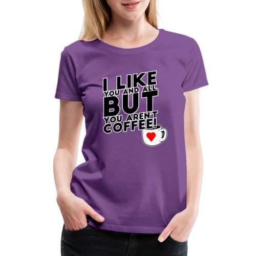 I like you, but... - Women's Premium T-Shirt