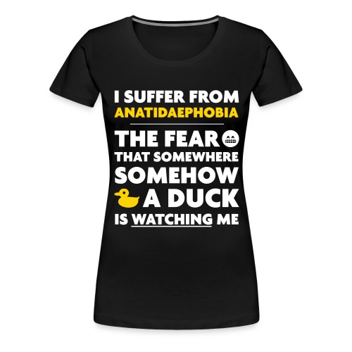 Anatidaephobia - Women's Premium T-Shirt