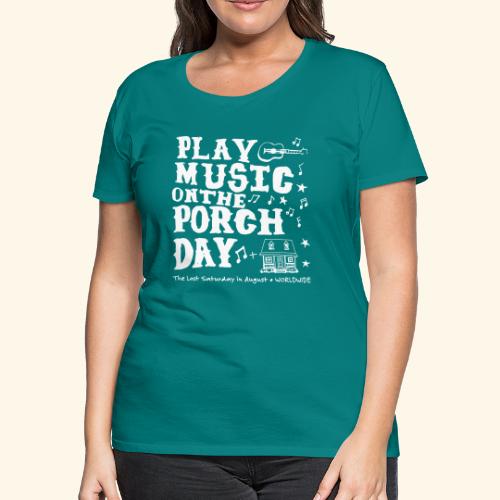 PLAY MUSIC ON THE PORCH DAY - Women's Premium T-Shirt