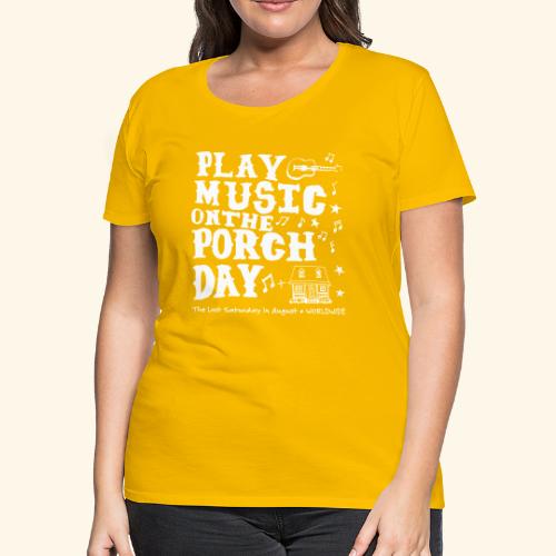 PLAY MUSIC ON THE PORCH DAY - Women's Premium T-Shirt