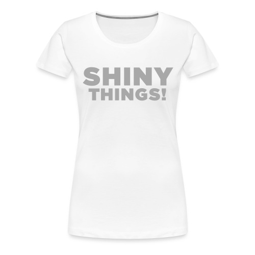 Shiny Things. Funny ADHD Quote - Women's Premium T-Shirt