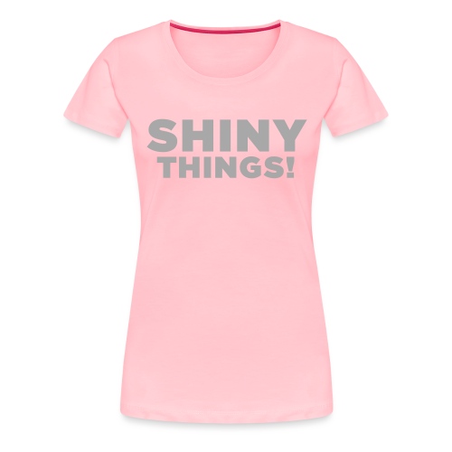 Shiny Things. Funny ADHD Quote - Women's Premium T-Shirt