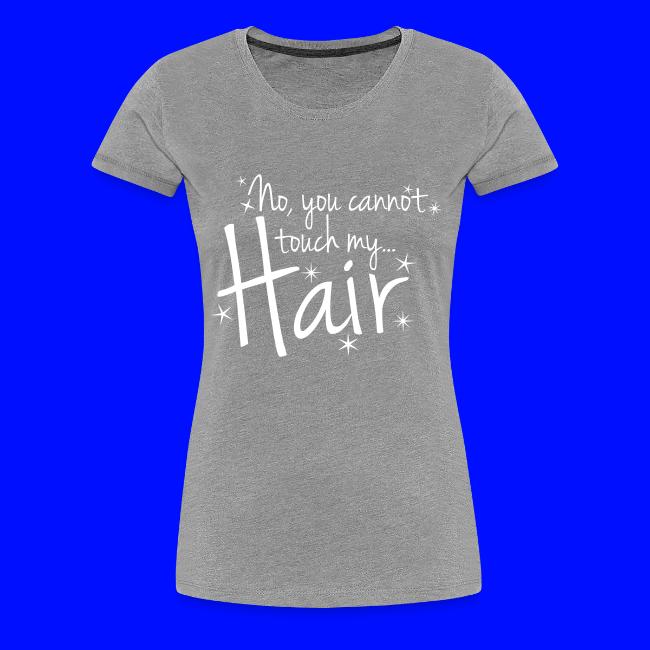 No, you cannot touch my hair