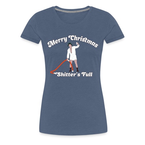 Cousin Eddie - Shitter's Full! - Women's Premium T-Shirt