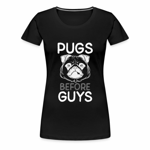 Pugs Before Guys Single Girl Pug Lover Pug Owner - Women's Premium T-Shirt