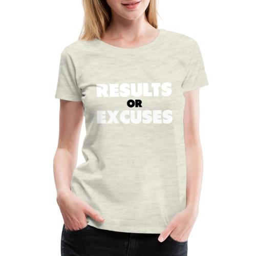 Results Or Excuses - Women's Premium T-Shirt