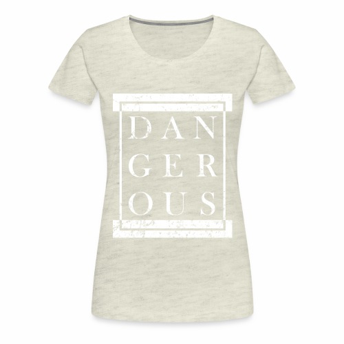 DANGEROUS - Grunge Block Box Gift Ideas - Women's Premium T-Shirt