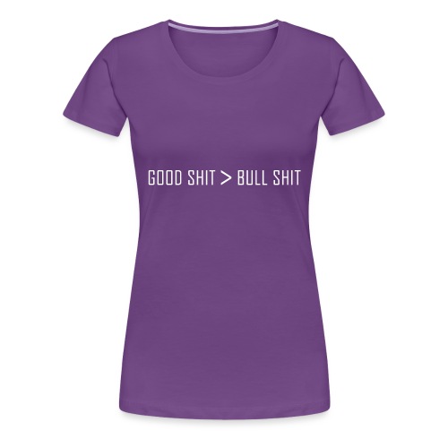 Good Shit - Women's Premium T-Shirt